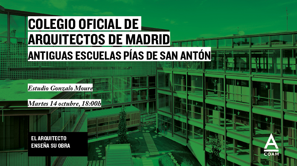 El Arquitecto enseña su obra - Colegio Oficial de Arquitectos de Madrid - Antiguas Escuelas Pías de San Antón